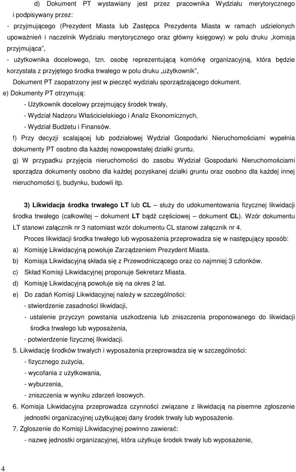 osobę reprezentującą komórkę organizacyjną, która będzie korzystała z przyjętego środka trwałego w polu druku użytkownik, Dokument PT zaopatrzony jest w pieczęć wydziału sporządzającego dokument.