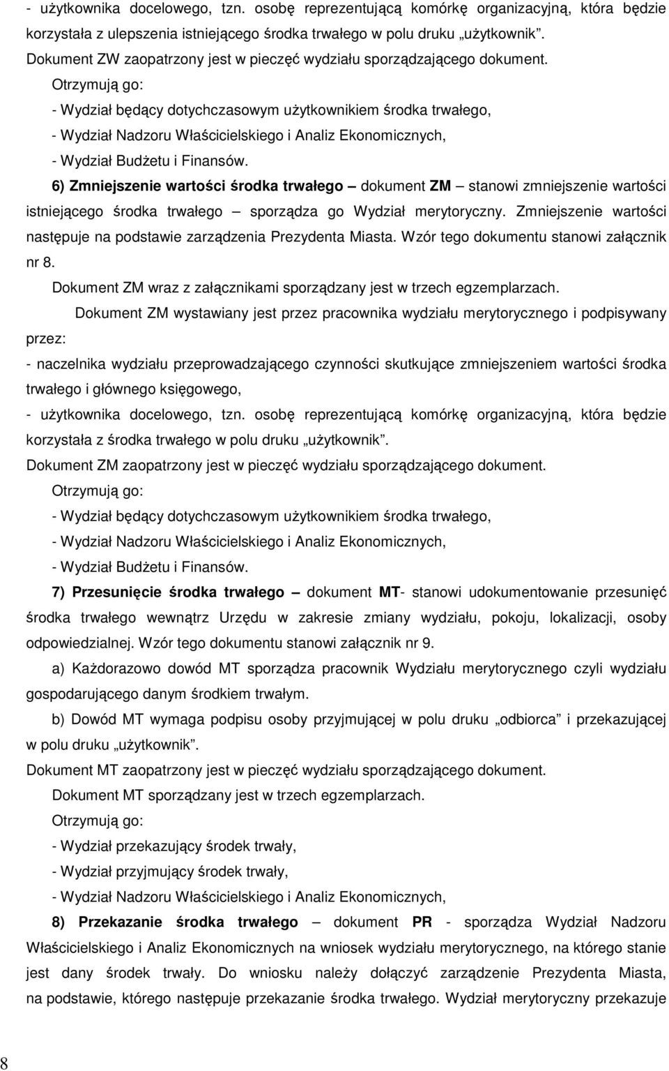 Otrzymują go: - Wydział będący dotychczasowym użytkownikiem środka trwałego, 6) Zmniejszenie wartości środka trwałego dokument ZM stanowi zmniejszenie wartości istniejącego środka trwałego sporządza