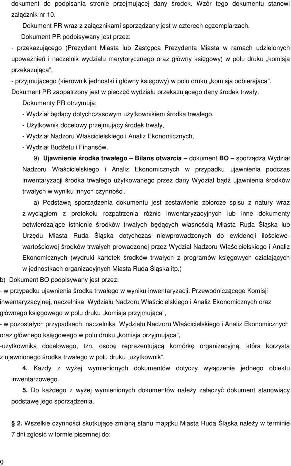 druku komisja przekazująca, - przyjmującego (kierownik jednostki i główny księgowy) w polu druku komisja odbierająca. Dokument PR zaopatrzony jest w pieczęć wydziału przekazującego dany środek trwały.