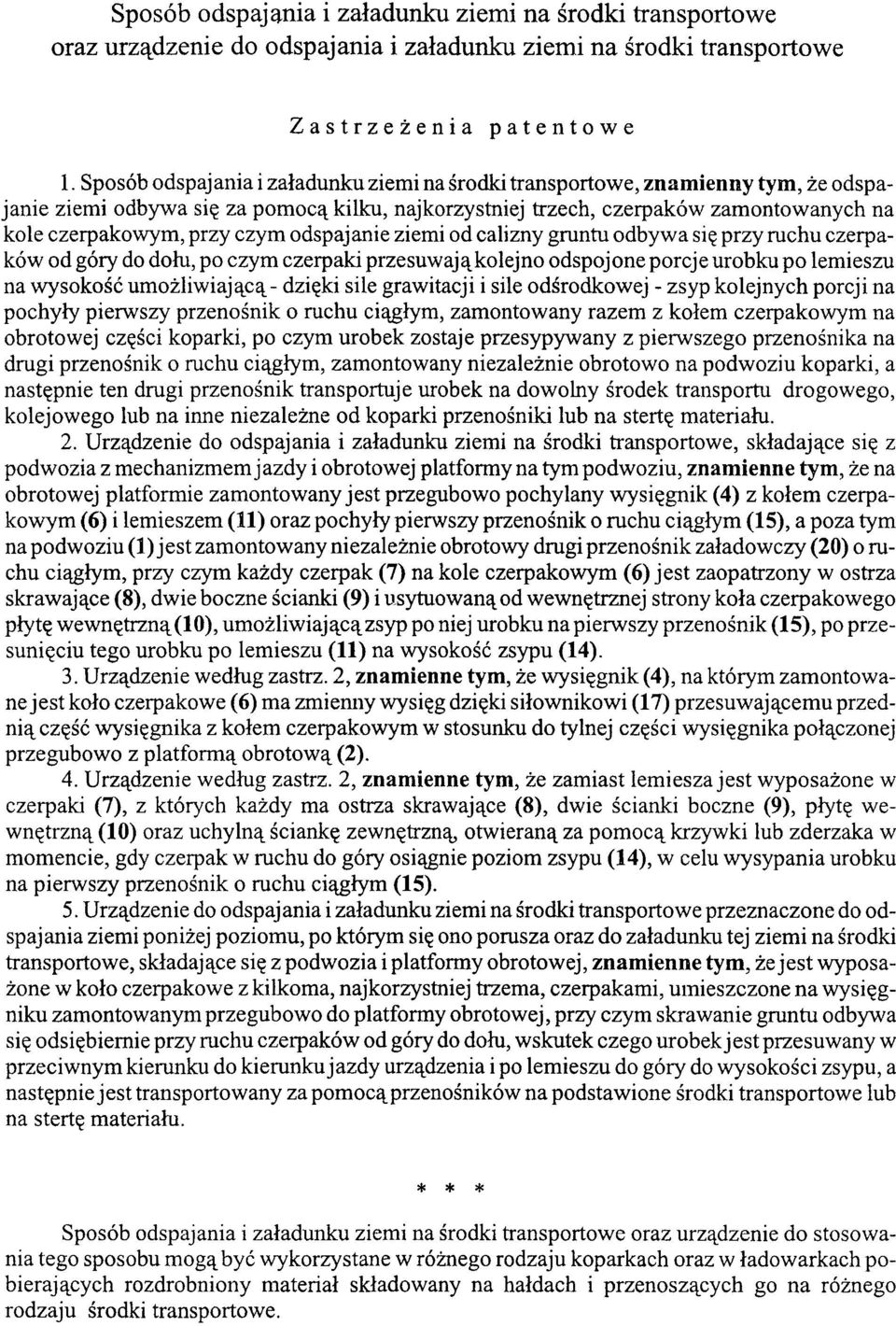 czym odspajanie ziemi od calizny gruntu odbywa się przy ruchu czerpaków od góry do dołu, po czym czerpaki przesuwają kolejno odspojone porcje urobku po lemieszu na wysokość umożliwiającą - dzięki