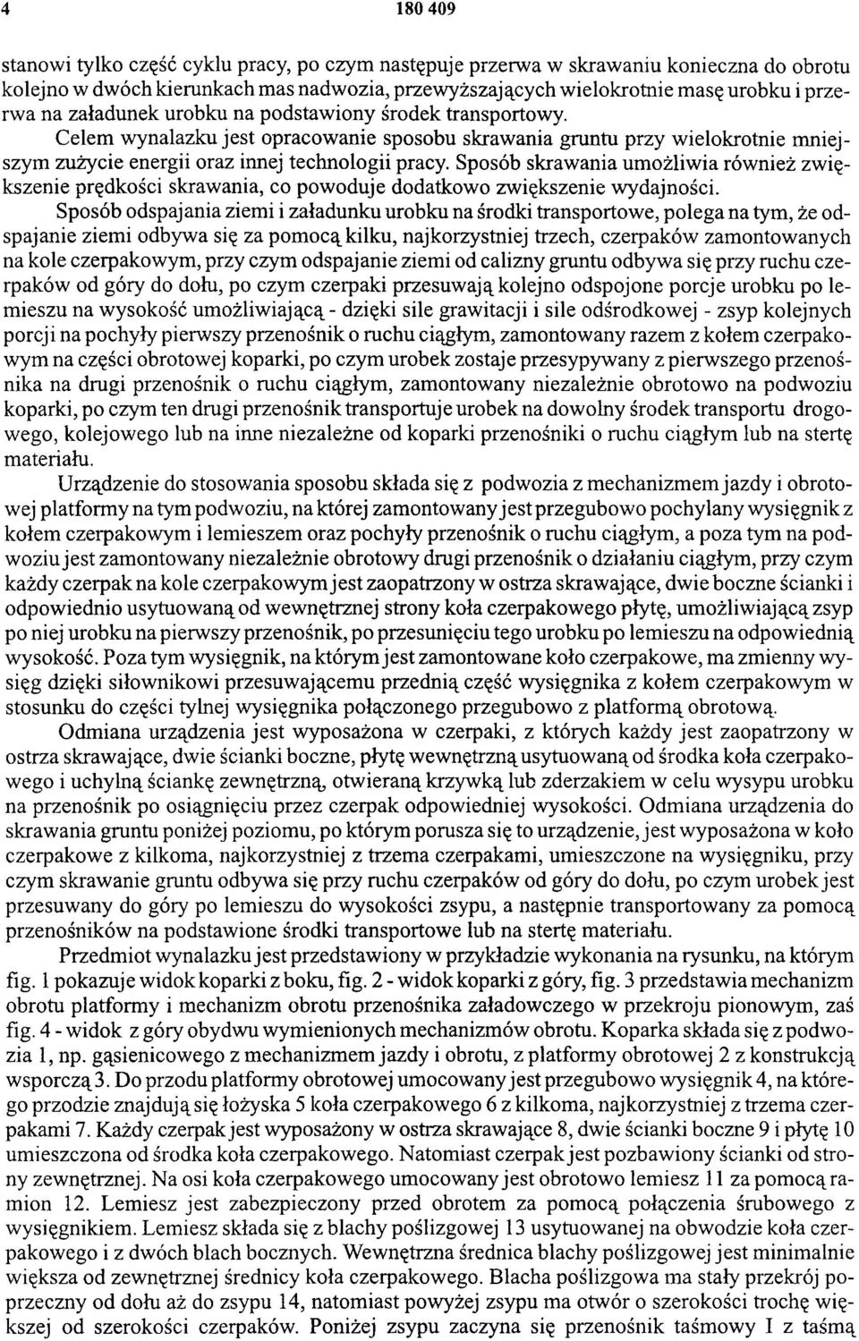 Sposób skrawania umożliwia również zwiększenie prędkości skrawania, co powoduje dodatkowo zwiększenie wydajności.