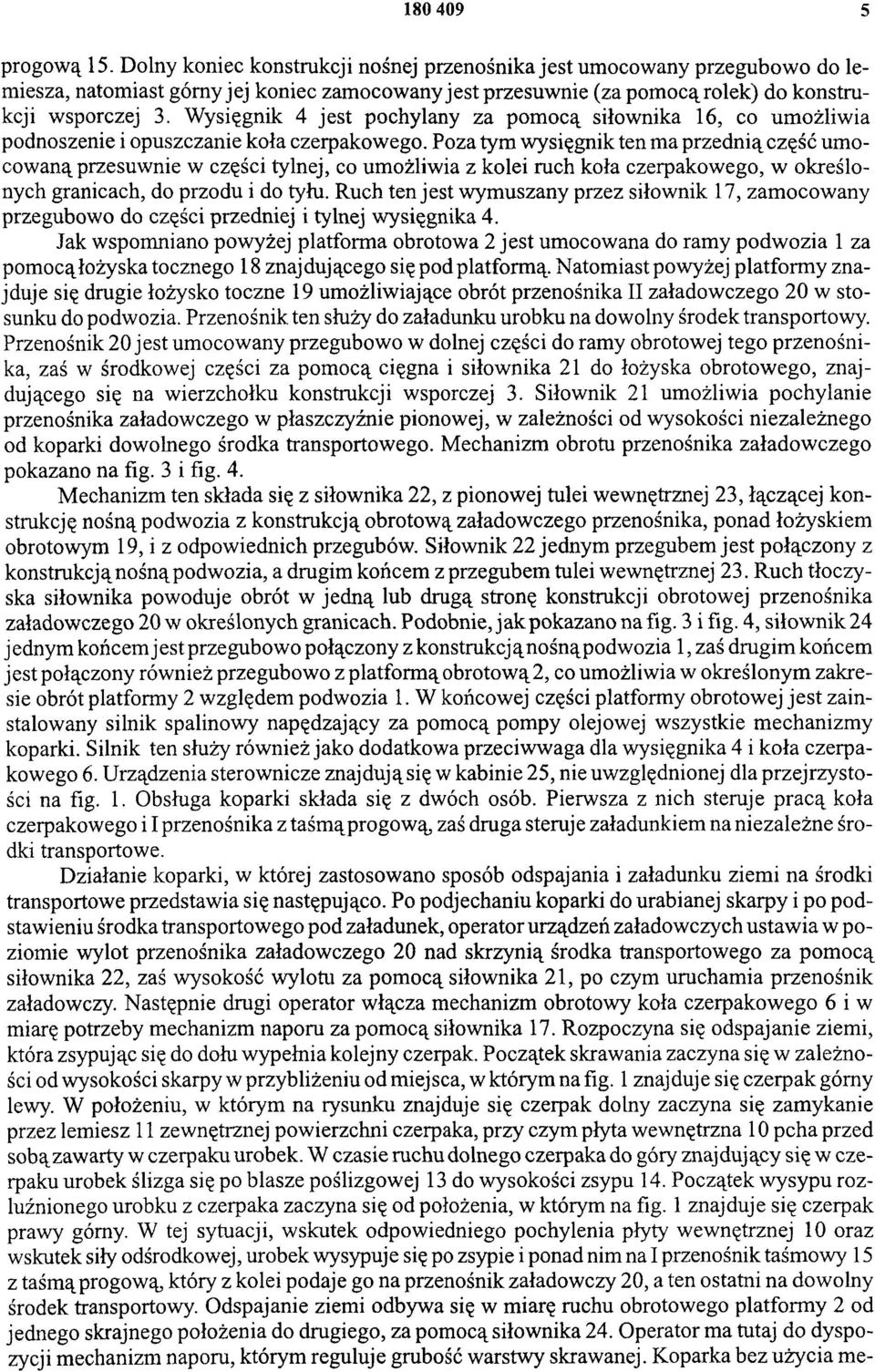Wysięgnik 4 jest pochylany za pomocą siłownika 16, co umożliwia podnoszenie i opuszczanie koła czerpakowego.
