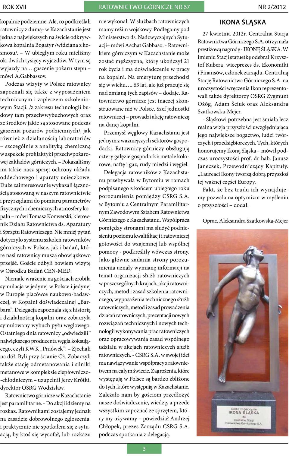 W tym są wyjazdy na gaszenie pożaru stepu mówi A.Gabbassov. Podczas wizyty w Polsce ratownicy zapoznali się także z wyposażeniem technicznym i zapleczem szkoleniowym Stacji.