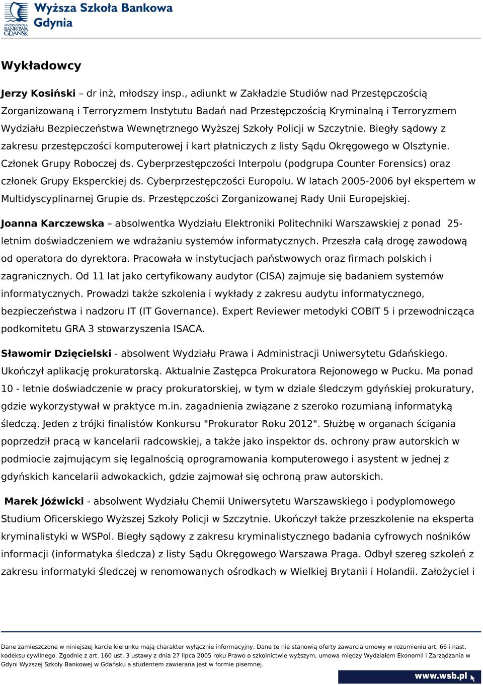 w Szczytnie. Biegły sądowy z zakresu przestępczości komputerowej i kart płatniczych z listy Sądu Okręgowego w Olsztynie. Członek Grupy Roboczej ds.