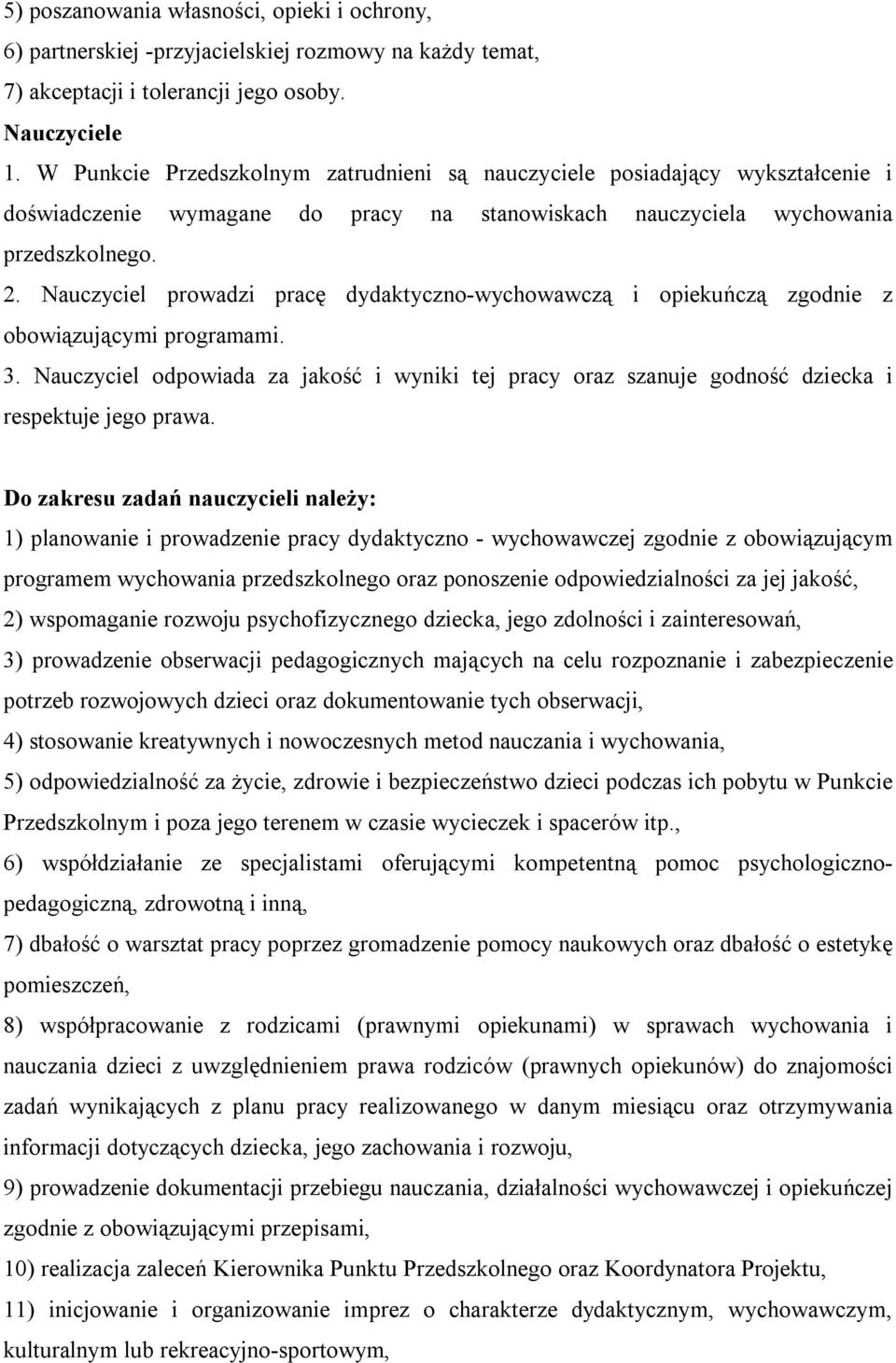 Nauczyciel prowadzi pracę dydaktyczno-wychowawczą i opiekuńczą zgodnie z obowiązującymi programami. 3.