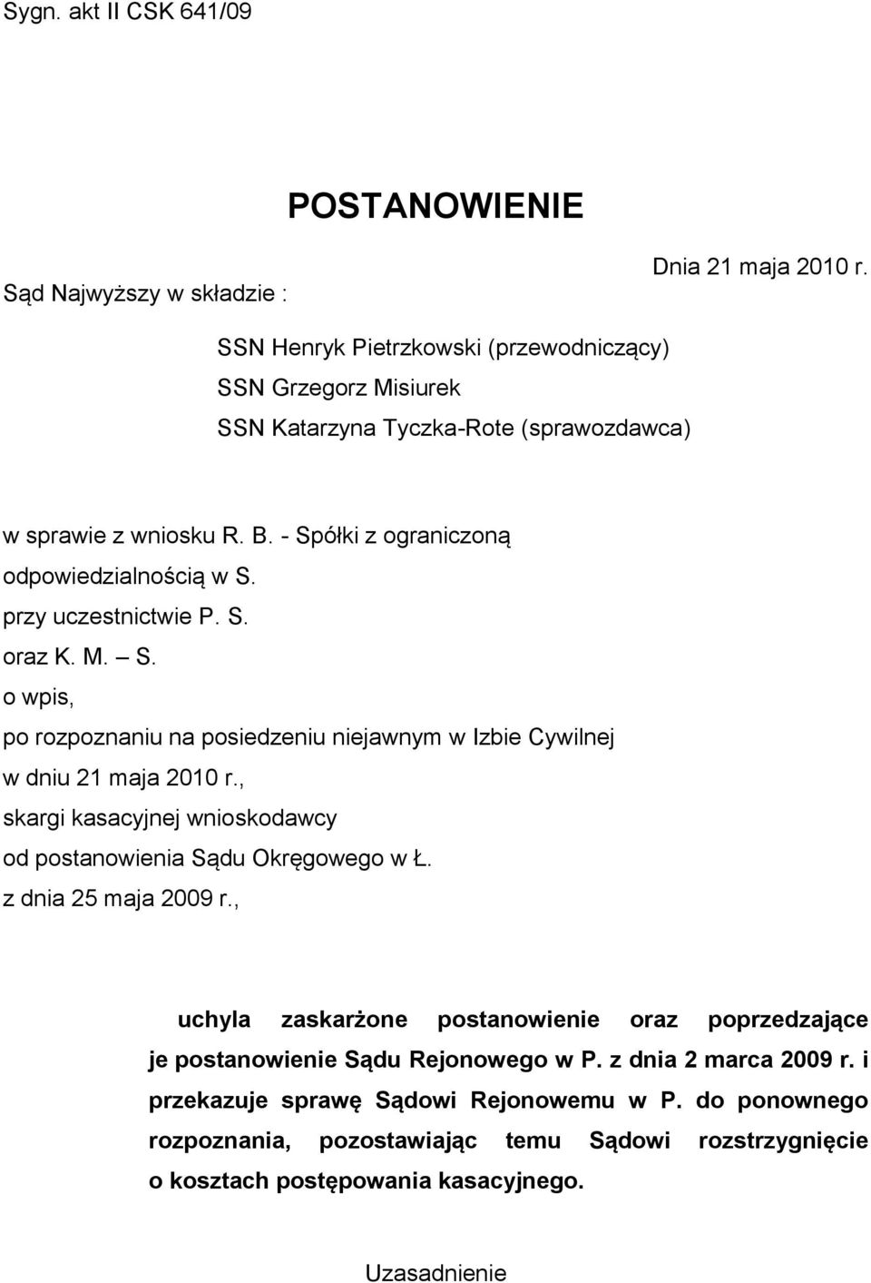 przy uczestnictwie P. S. oraz K. M. S. o wpis, po rozpoznaniu na posiedzeniu niejawnym w Izbie Cywilnej w dniu 21 maja 2010 r.