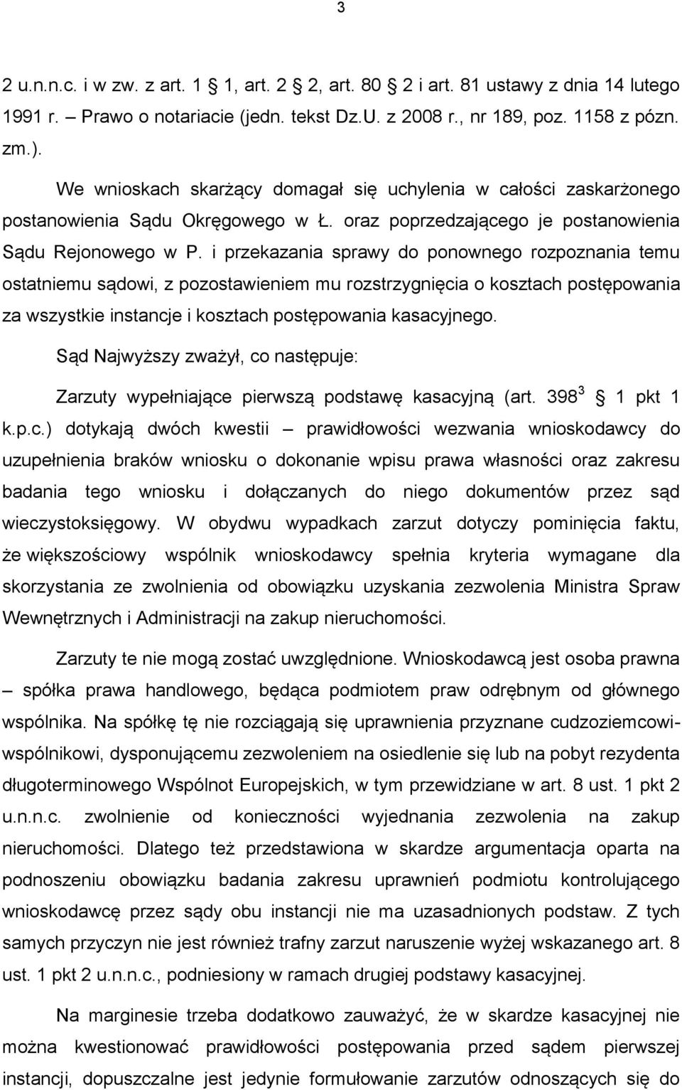 i przekazania sprawy do ponownego rozpoznania temu ostatniemu sądowi, z pozostawieniem mu rozstrzygnięcia o kosztach postępowania za wszystkie instancje i kosztach postępowania kasacyjnego.