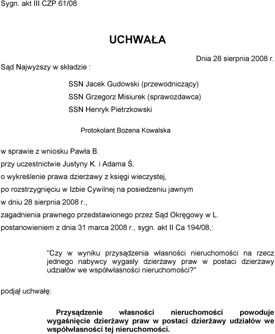 o wykreślenie prawa dzierżawy z księgi wieczystej, po rozstrzygnięciu w Izbie Cywilnej na posiedzeniu jawnym w dniu 28 sierpnia 2008 r., zagadnienia prawnego przedstawionego przez Sąd Okręgowy w L.