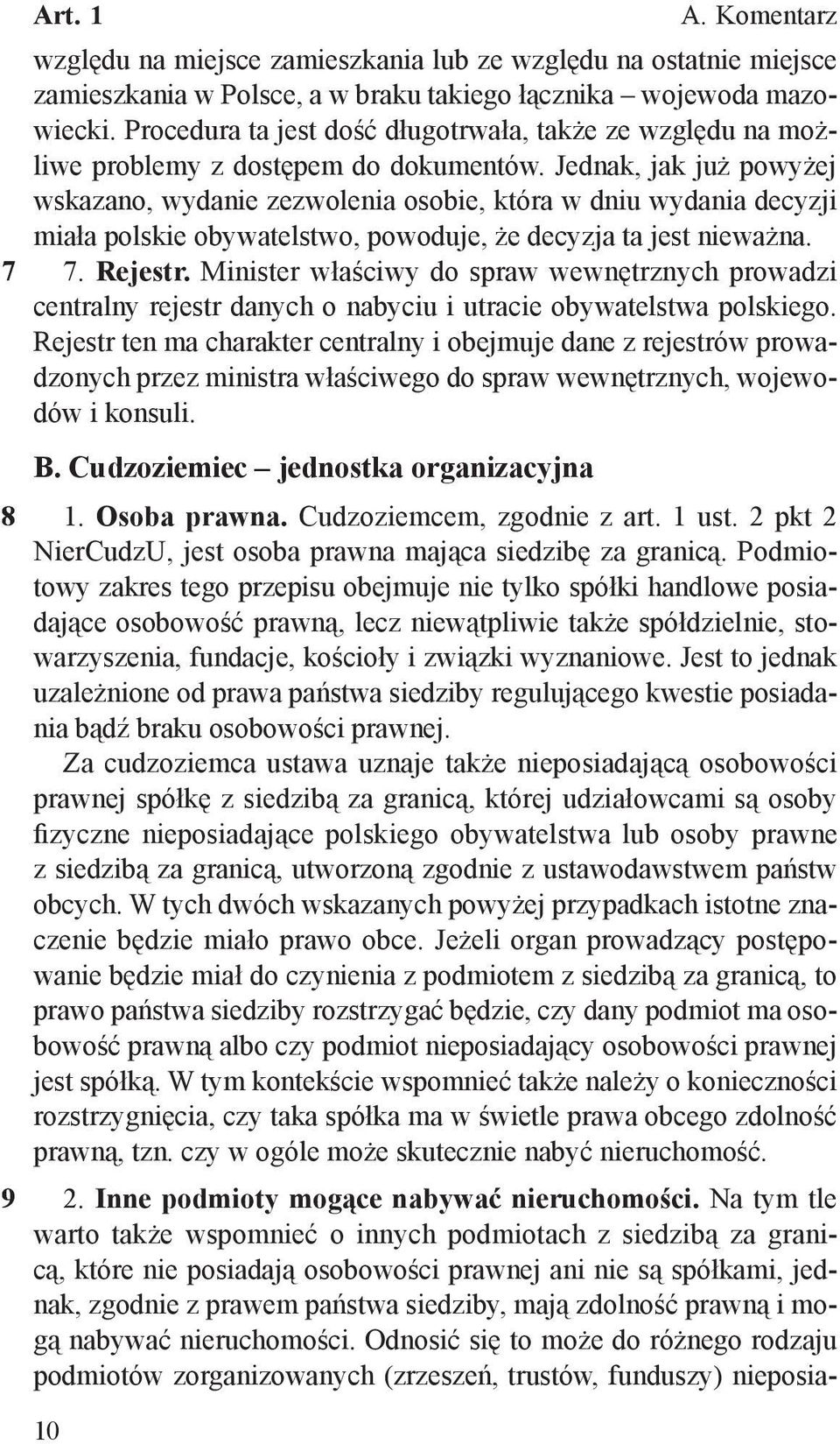 Jednak, jak już powyżej wskazano, wydanie zezwolenia osobie, która w dniu wydania decyzji miała polskie obywatelstwo, powoduje, że decyzja ta jest nieważna. 7. Rejestr.