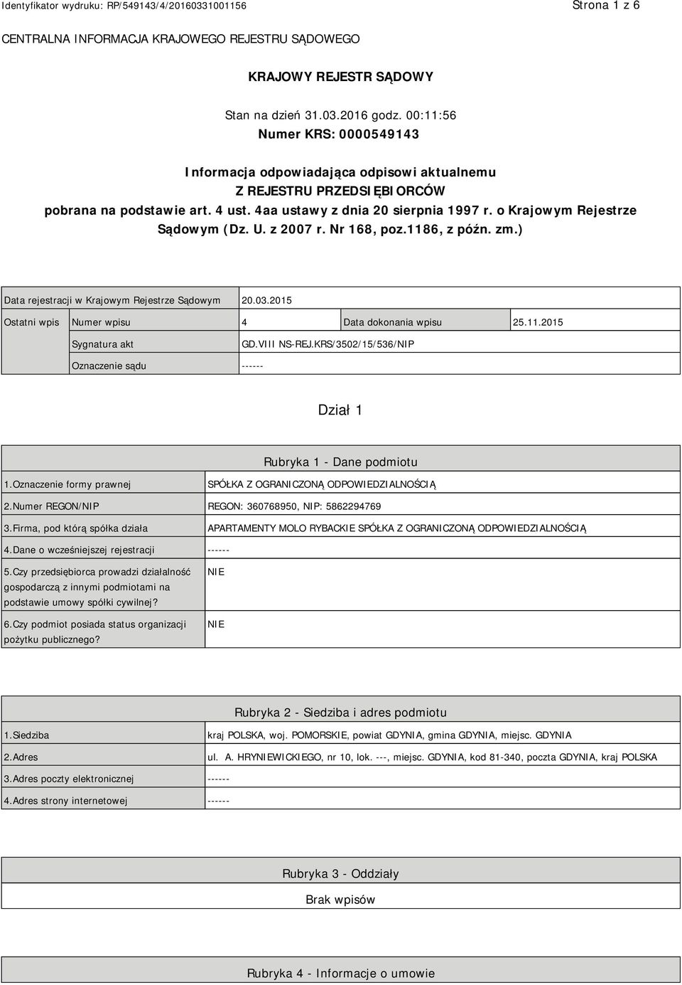 o Krajowym Rejestrze Sądowym (Dz. U. z 2007 r. Nr 168, poz.1186, z późn. zm.) Data rejestracji w Krajowym Rejestrze Sądowym 20.03.2015 Ostatni wpis Numer wpisu 4 Data dokonania wpisu 25.11.2015 Sygnatura akt GD.