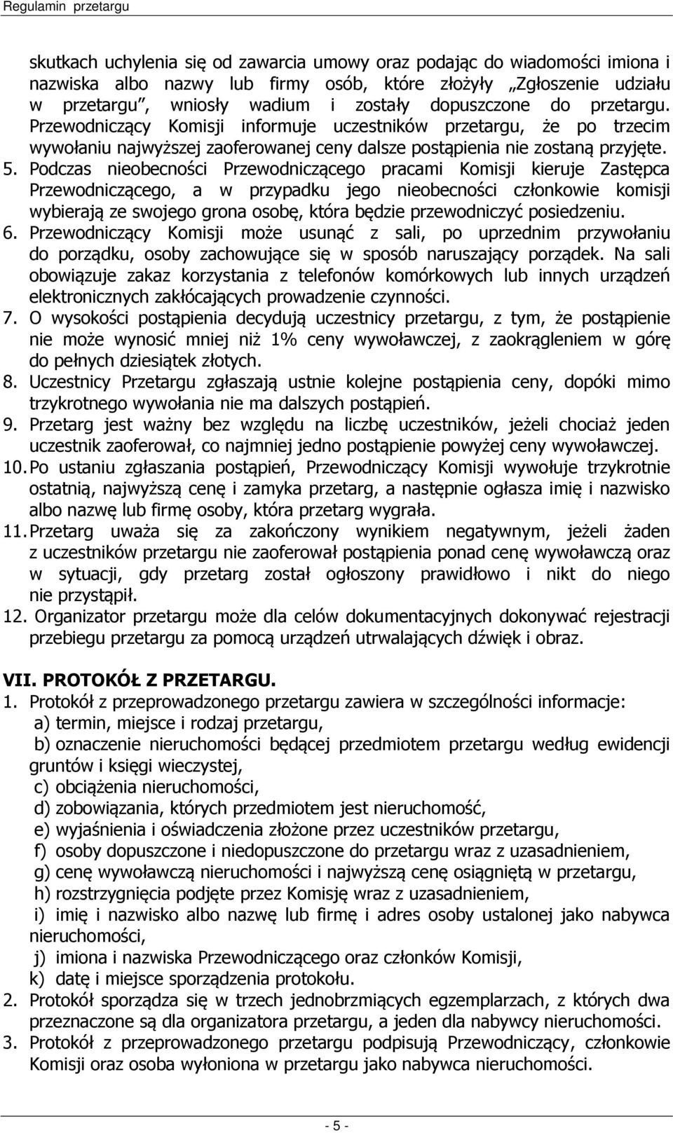 Podczas nieobecności Przewodniczącego pracami Komisji kieruje Zastępca Przewodniczącego, a w przypadku jego nieobecności członkowie komisji wybierają ze swojego grona osobę, która będzie