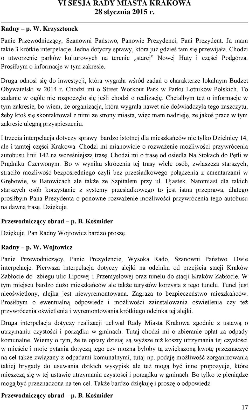 Druga odnosi się do inwestycji, która wygrała wśród zadań o charakterze lokalnym Budżet Obywatelski w 2014 r. Chodzi mi o Street Workout Park w Parku Lotników Polskich.