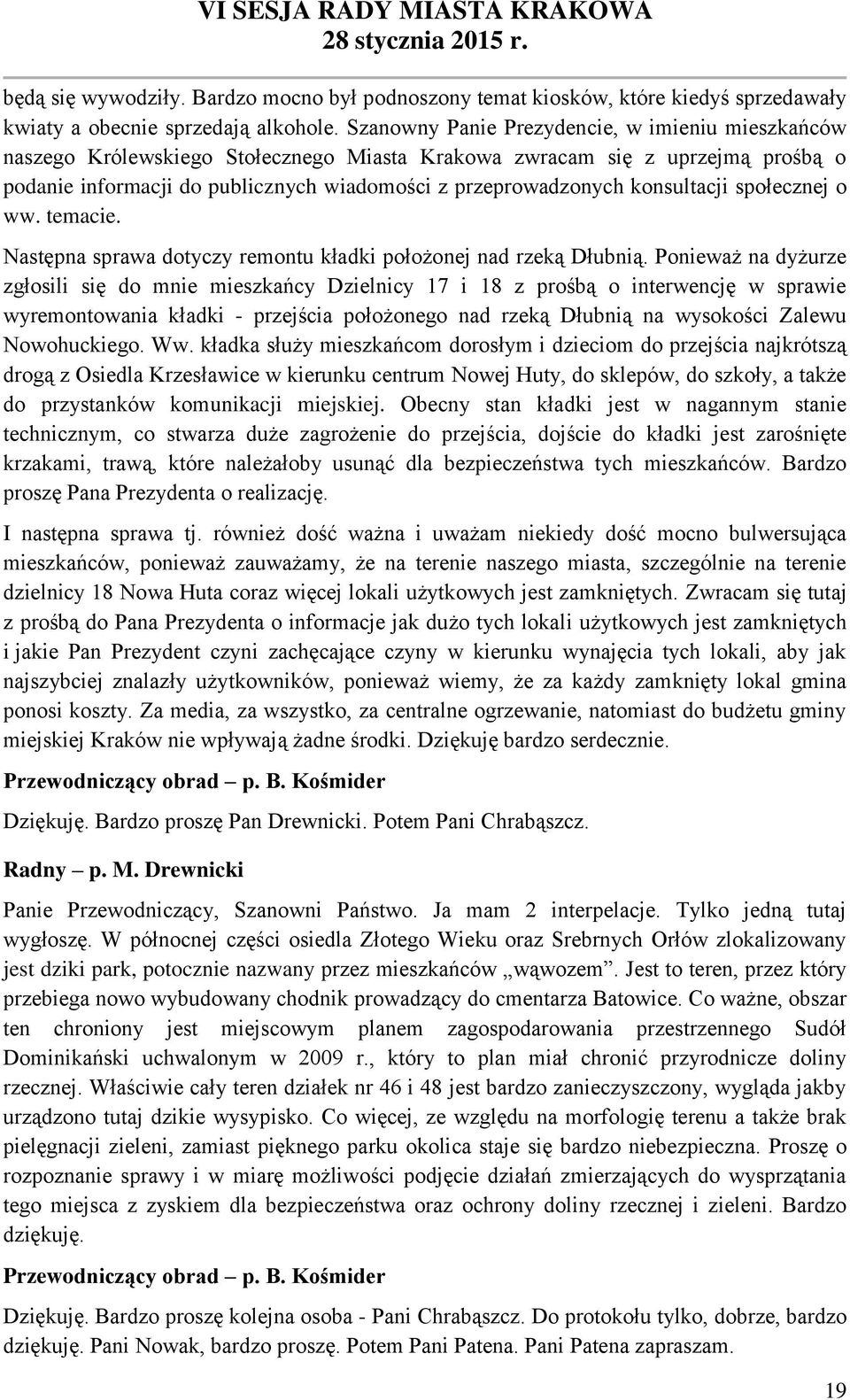konsultacji społecznej o ww. temacie. Następna sprawa dotyczy remontu kładki położonej nad rzeką Dłubnią.