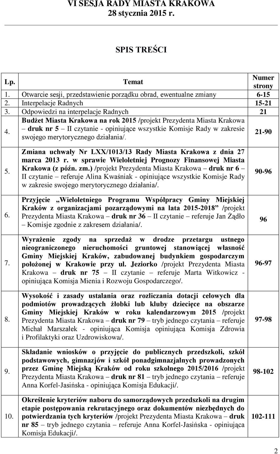 druk nr 5 II czytanie - opiniujące wszystkie Komisje Rady w zakresie swojego merytorycznego działania/. 21-90 5. 6. 7. 8. 9. 10.