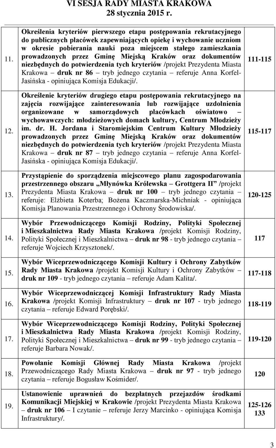 miejscem stałego zamieszkania prowadzonych przez Gminę Miejską Kraków oraz dokumentów niezbędnych do potwierdzenia tych kryteriów /projekt Prezydenta Miasta Krakowa druk nr 86 tryb jednego czytania