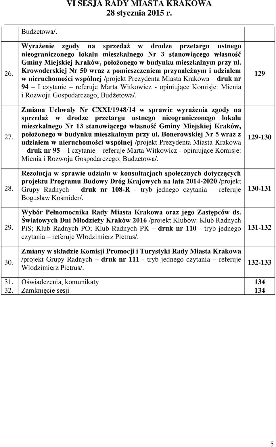 Krowoderskiej Nr 50 wraz z pomieszczeniem przynależnym i udziałem w nieruchomości wspólnej /projekt Prezydenta Miasta Krakowa druk nr 94 I czytanie referuje Marta Witkowicz - opiniujące Komisje: