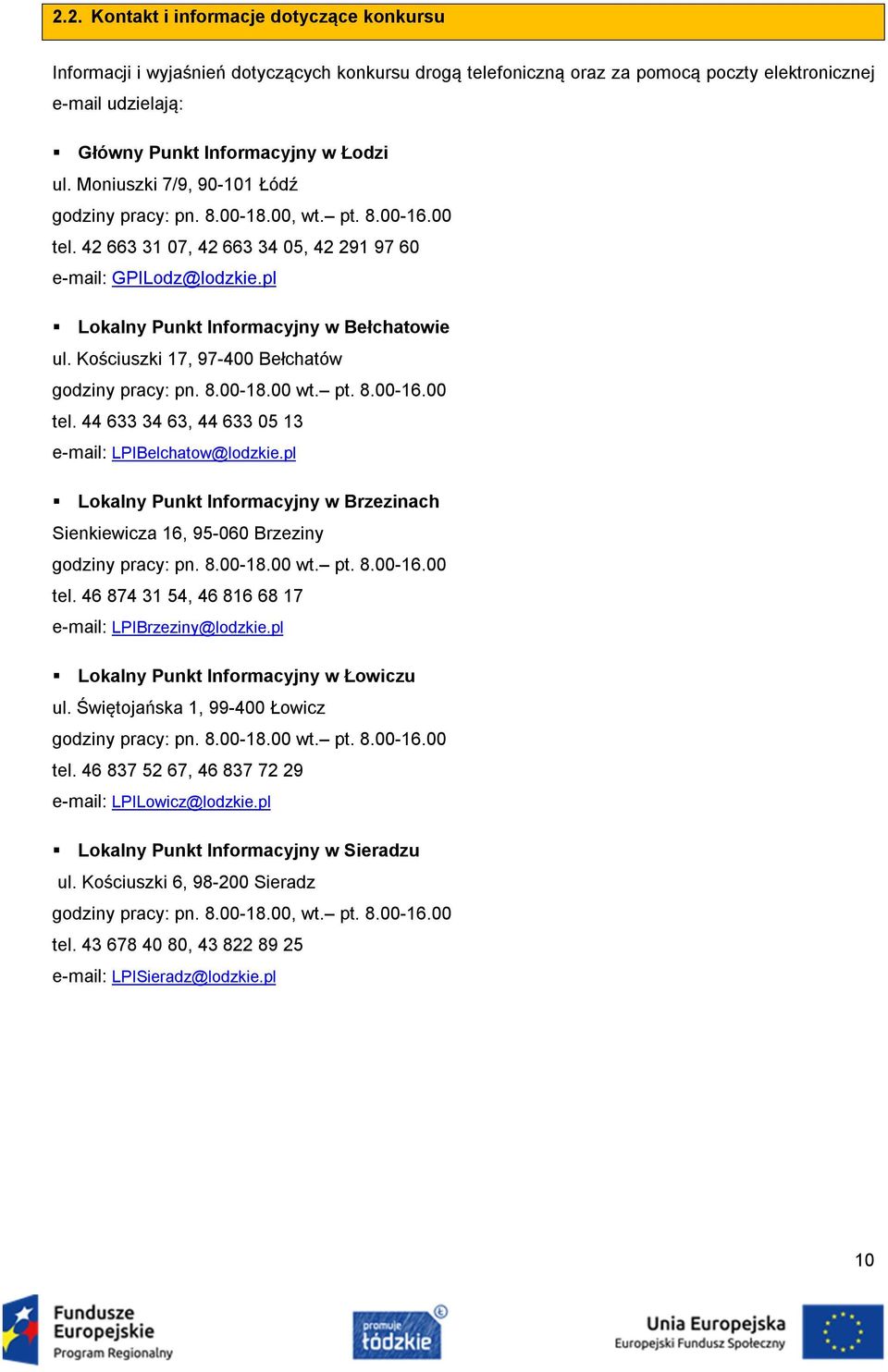 Kościuszki 17, 97-400 Bełchatów godziny pracy: pn. 8.00-18.00 wt. pt. 8.00-16.00 tel. 44 633 34 63, 44 633 05 13 e-mail: LPIBelchatow@lodzkie.