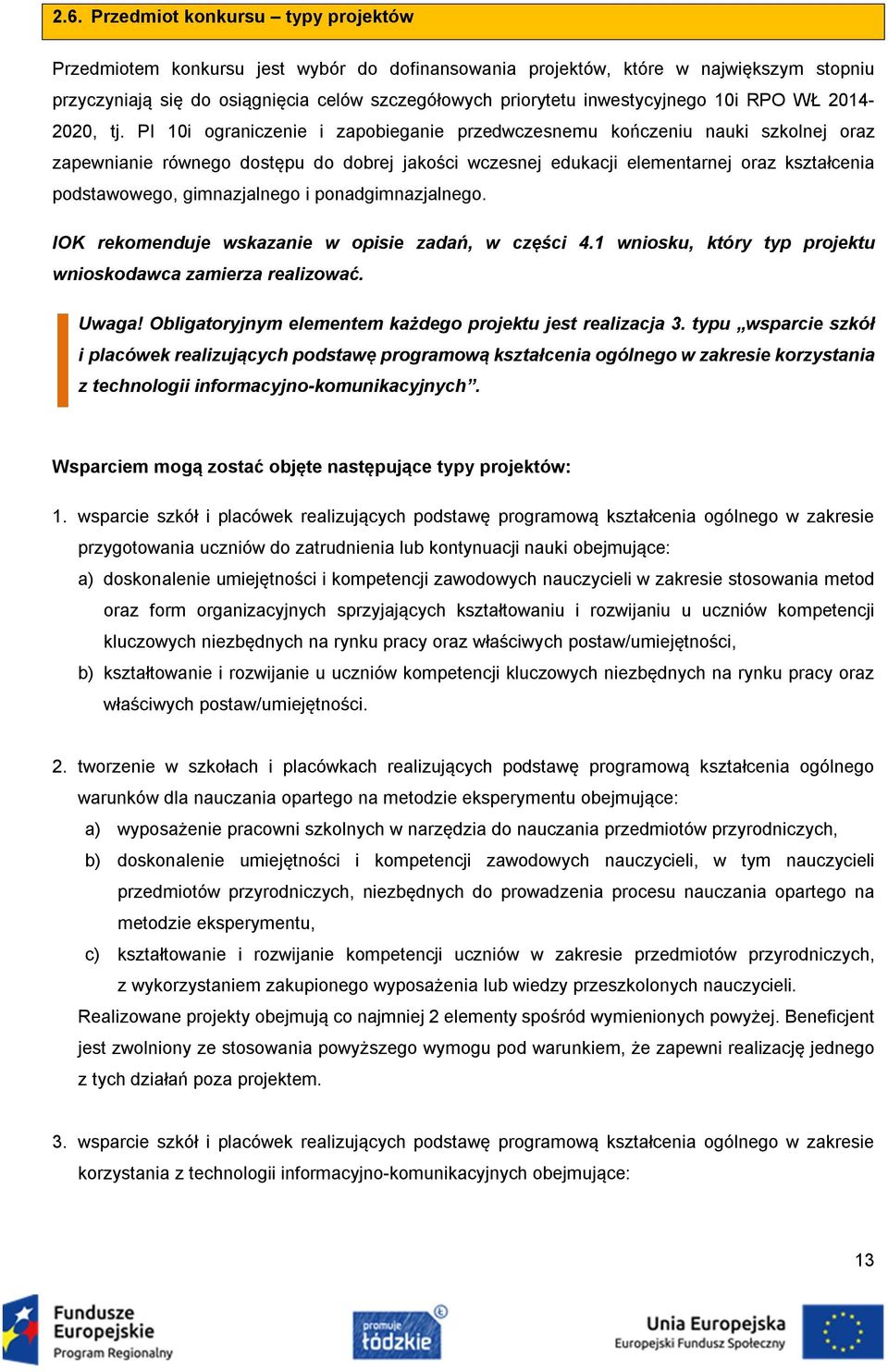 PI 10i ograniczenie i zapobieganie przedwczesnemu kończeniu nauki szkolnej oraz zapewnianie równego dostępu do dobrej jakości wczesnej edukacji elementarnej oraz kształcenia podstawowego,
