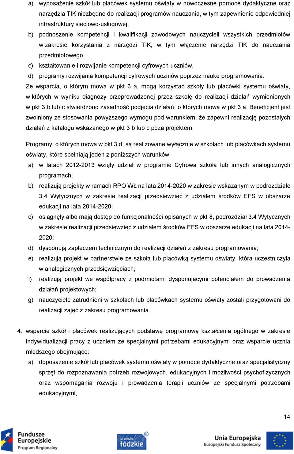 przedmiotowego, c) kształtowanie i rozwijanie kompetencji cyfrowych uczniów, d) programy rozwijania kompetencji cyfrowych uczniów poprzez naukę programowania.