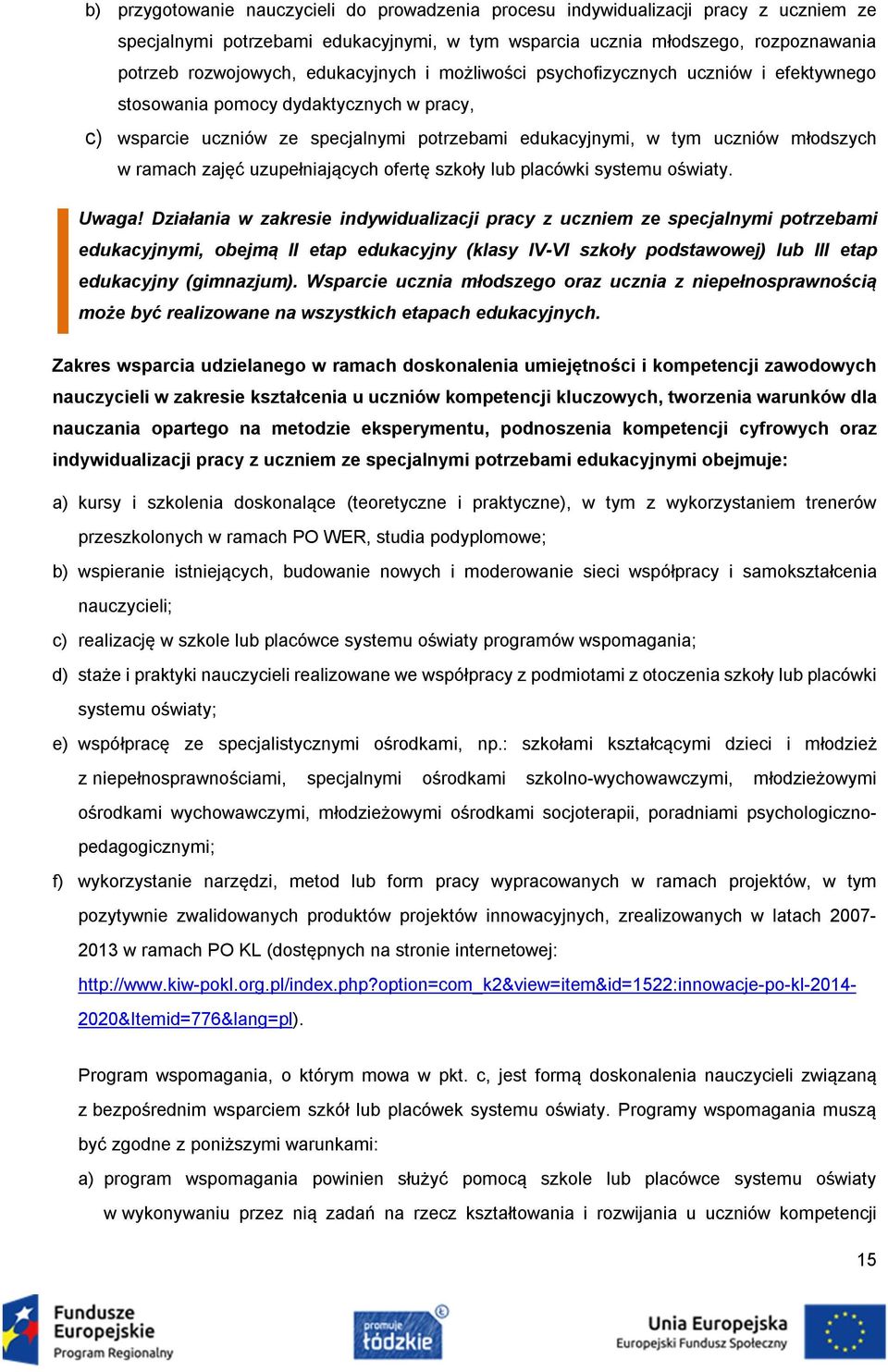zajęć uzupełniających ofertę szkoły lub placówki systemu oświaty. Uwaga!