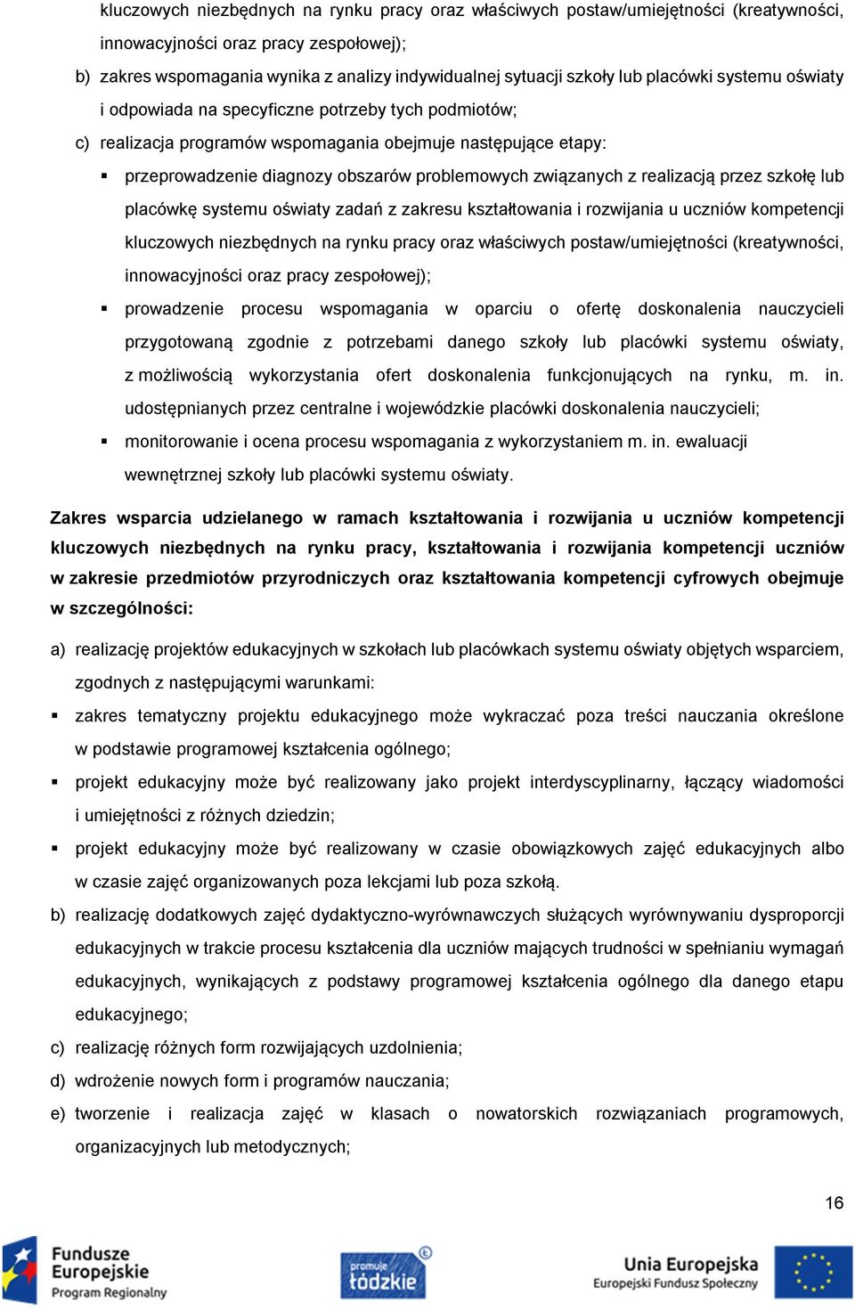 związanych z realizacją przez szkołę lub placówkę systemu oświaty zadań z zakresu kształtowania i rozwijania u uczniów kompetencji kluczowych niezbędnych na rynku pracy oraz właściwych
