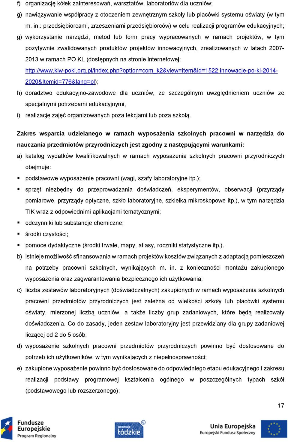 zwalidowanych produktów projektów innowacyjnych, zrealizowanych w latach 2007-2013 w ramach PO KL (dostępnych na stronie internetowej: http://www.kiw-pokl.org.pl/index.php?