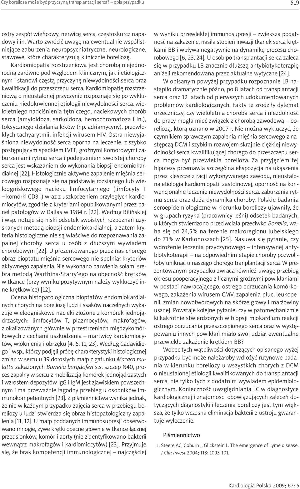 Kardiomiopatia rozstrzeniowa jest chorobą niejednorodną zarówno pod względem klinicznym, jak i etiologicznym i stanowi częstą przyczynę niewydolności serca oraz kwalifikacji do przeszczepu serca.