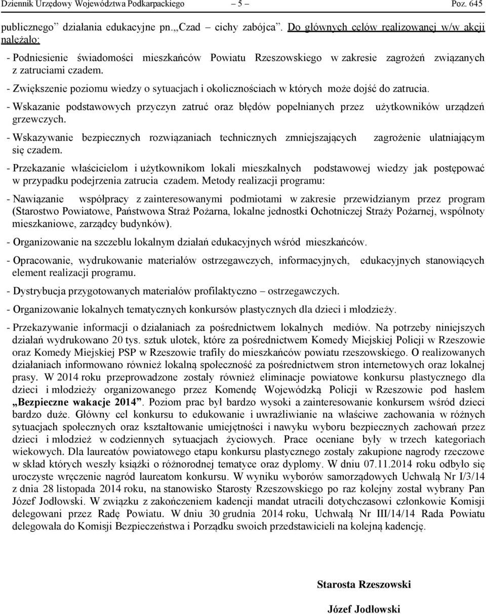 - Zwiększenie poziomu wiedzy o sytuacjach i okolicznościach w których może dojść do zatrucia. - Wskazanie podstawowych przyczyn zatruć oraz błędów popełnianych przez użytkowników urządzeń grzewczych.