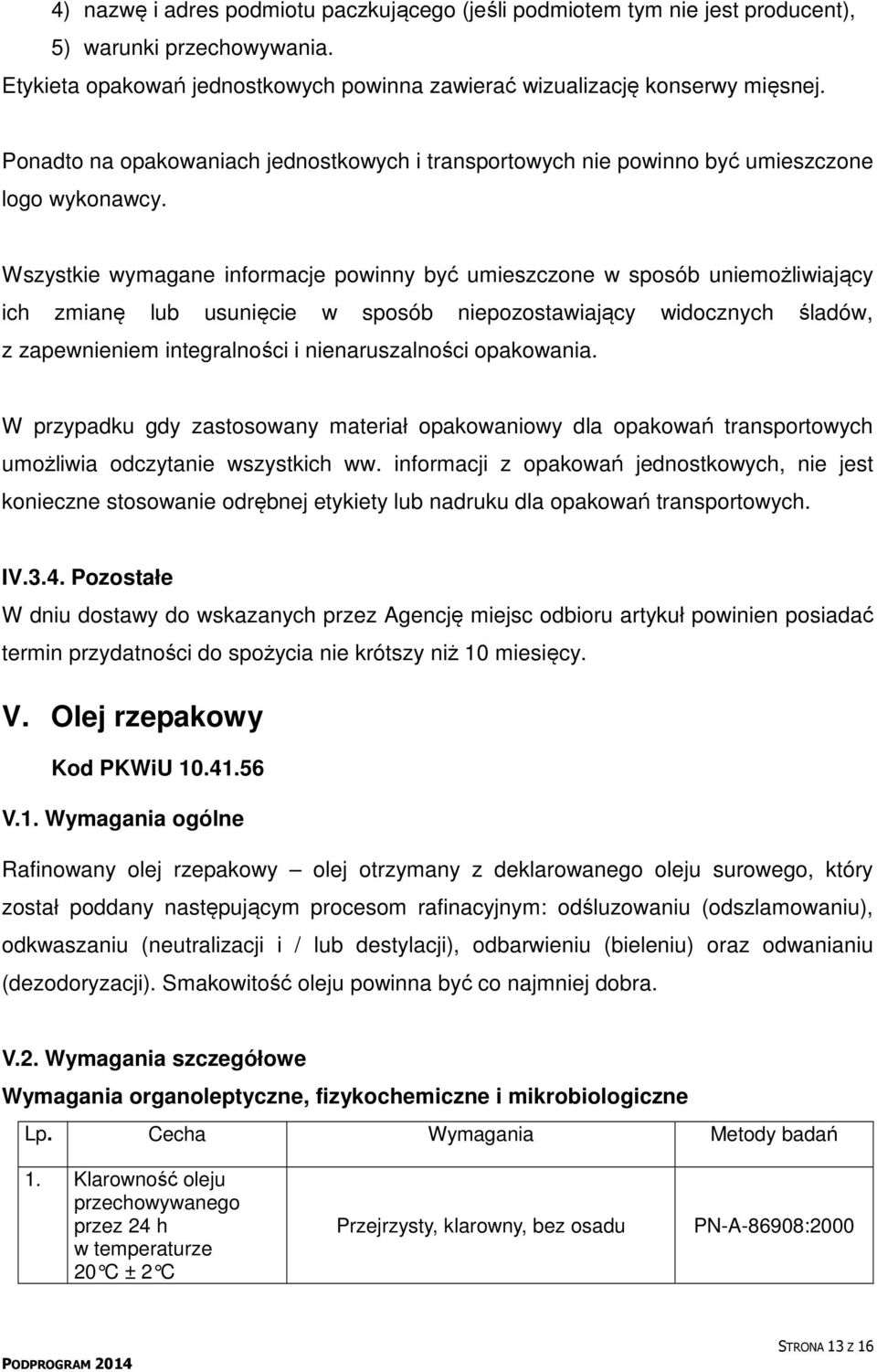 Wszystkie wymagane informacje powinny być umieszczone w sposób uniemożliwiający ich zmianę lub usunięcie w sposób niepozostawiający widocznych śladów, z zapewnieniem integralności i nienaruszalności
