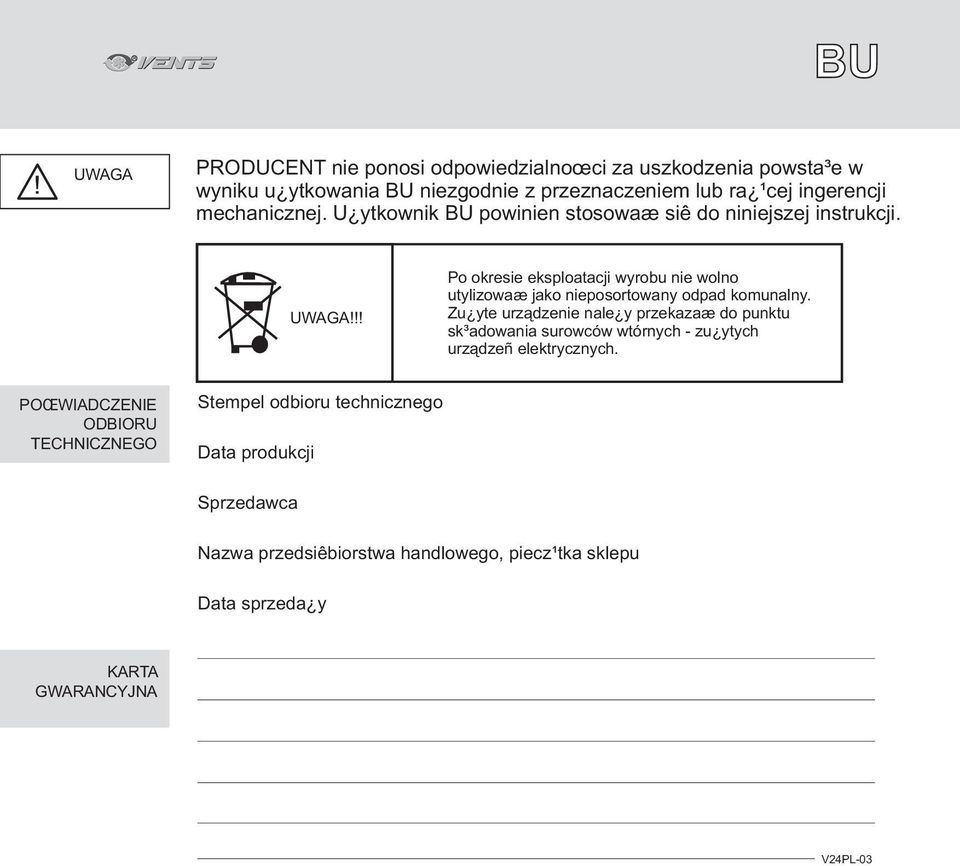 UWAGA Po okresie eksploatacji wyrobu nie wolno utylizowaæ jako nieposortowany odpad komunalny.