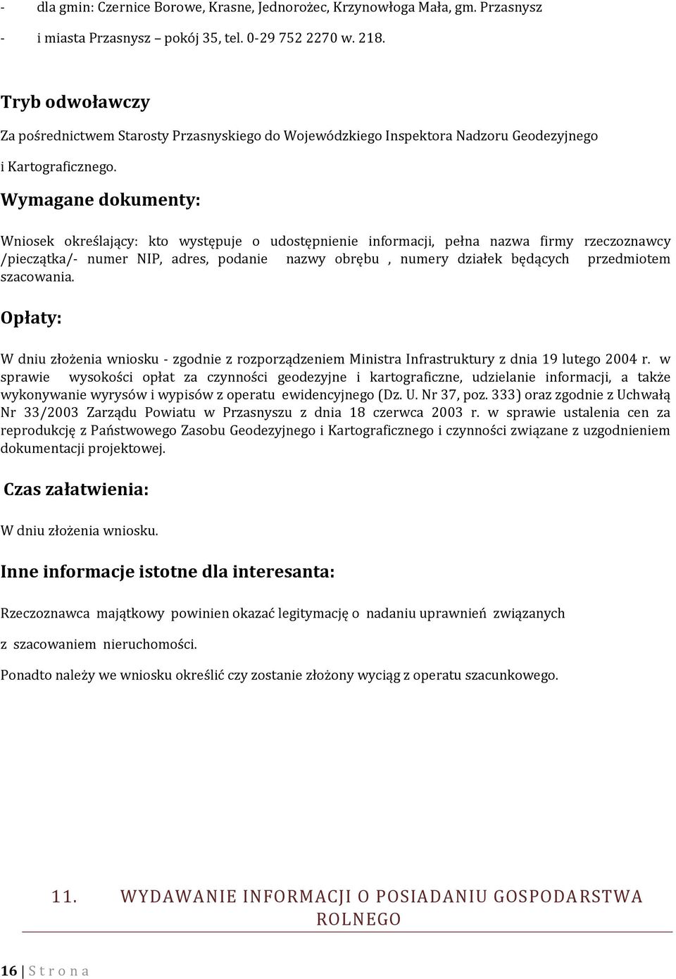 Wniosek określający: kto występuje o udostępnienie informacji, pełna nazwa firmy rzeczoznawcy /pieczątka/- numer NIP, adres, podanie nazwy obrębu, numery działek będących przedmiotem szacowania.