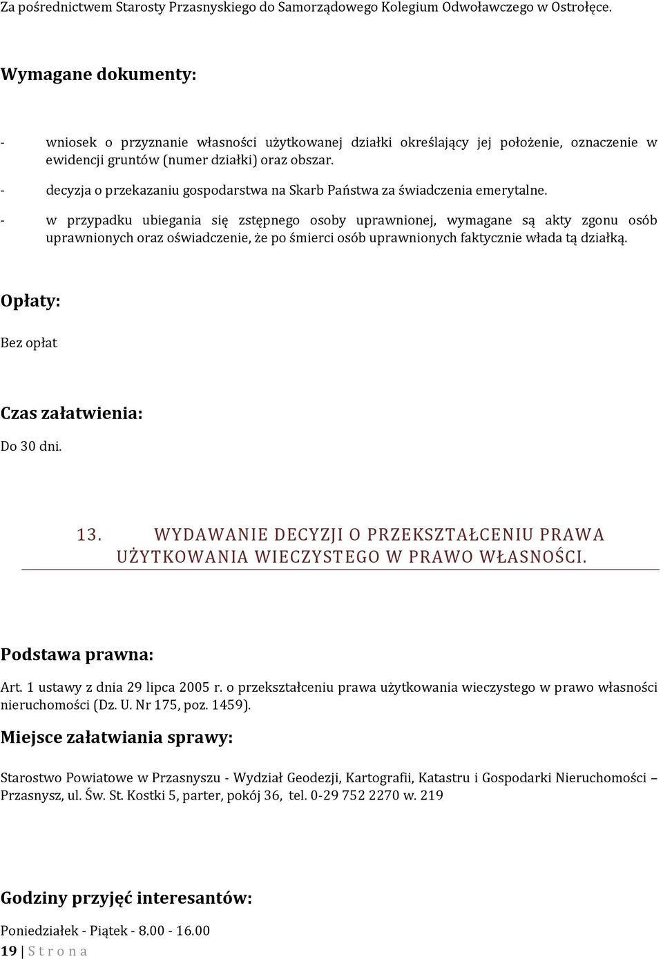 - decyzja o przekazaniu gospodarstwa na Skarb Państwa za świadczenia emerytalne.