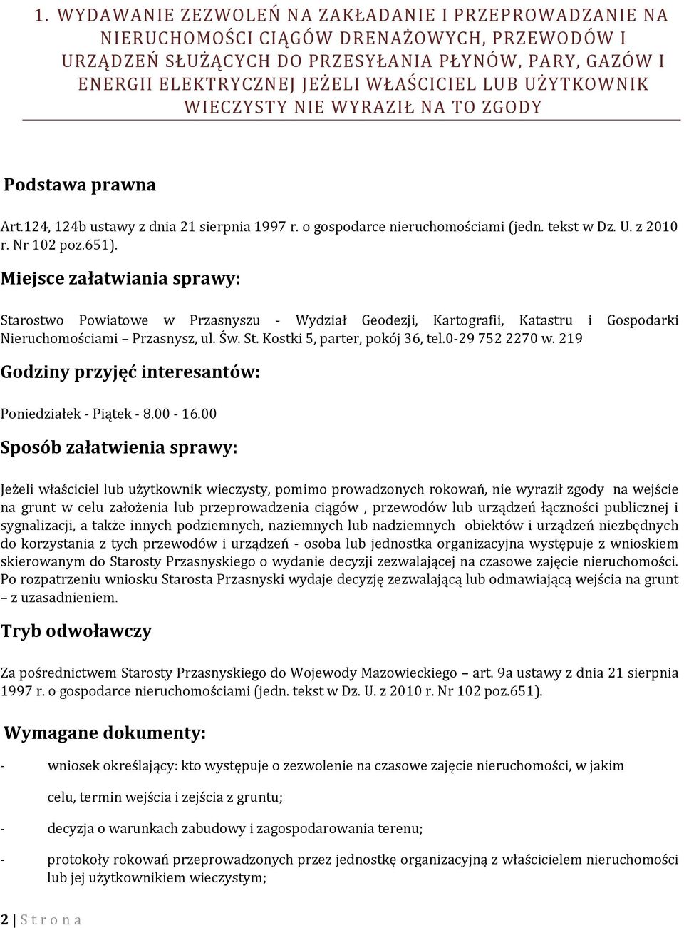 Miejsce załatwiania sprawy: Starostwo Powiatowe w Przasnyszu - Wydział Geodezji, Kartografii, Katastru i Gospodarki Nieruchomościami Przasnysz, ul. Św. St. Kostki 5, parter, pokój 36, tel.