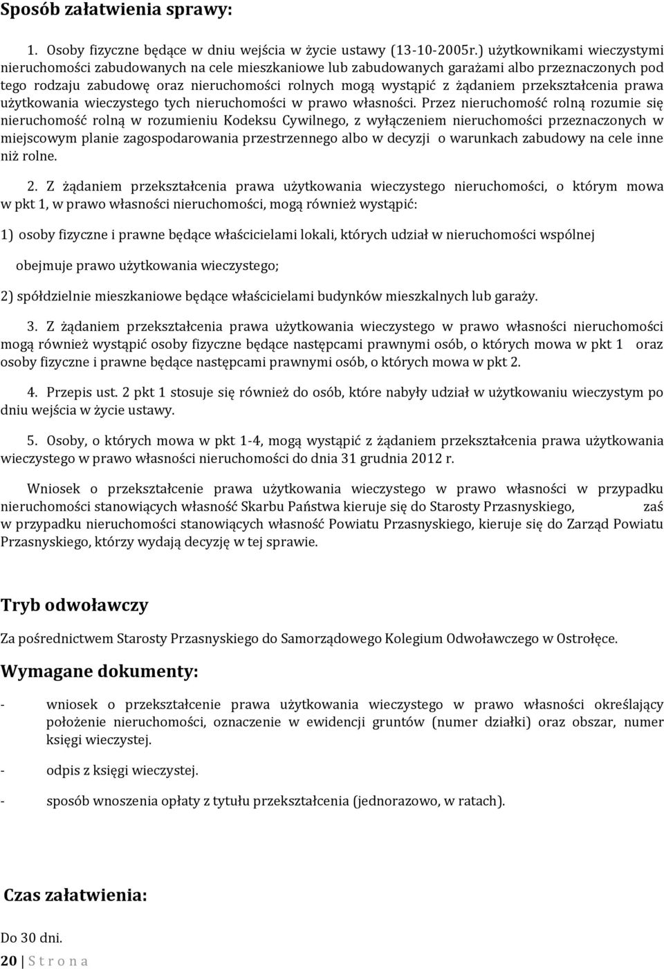 przekształcenia prawa użytkowania wieczystego tych nieruchomości w prawo własności.