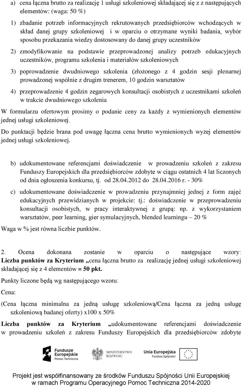 potrzeb edukacyjnych uczestników, programu szkolenia i materiałów szkoleniowych 3) poprowadzenie dwudniowego szkolenia (złożonego z 4 godzin sesji plenarnej prowadzonej wspólnie z drugim trenerem, 10
