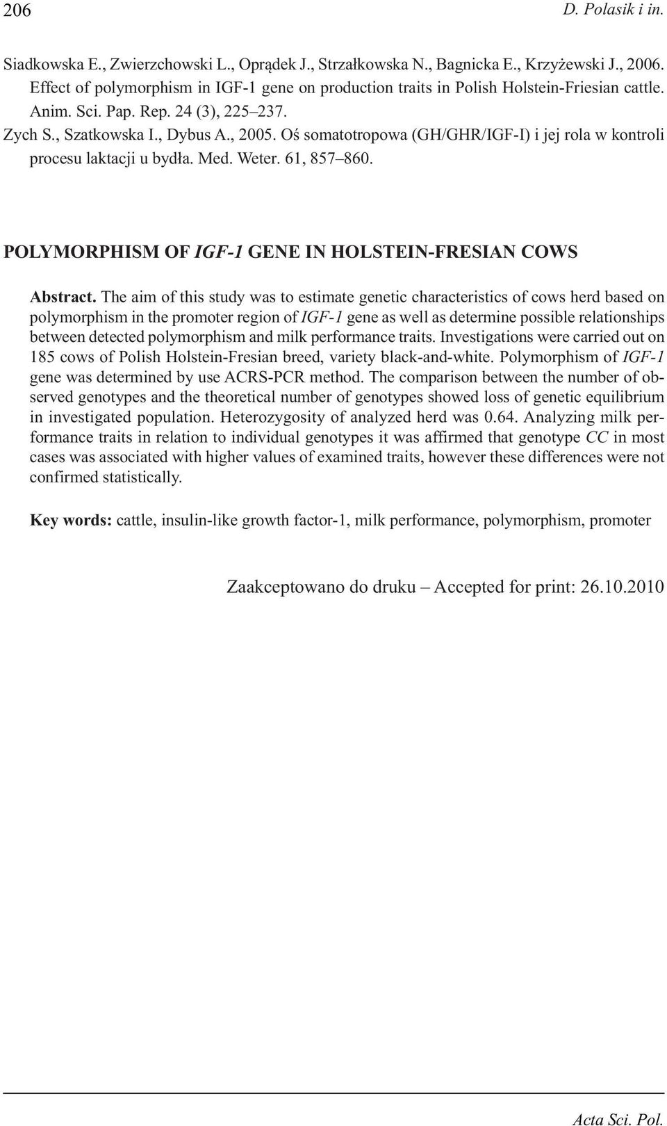 Oś somatotropowa (GH/GHR/IGF-I) i jej rola w kontroli procesu laktacji u bydła. Med. Weter. 61, 857 860. POLYMORPHISM OF IGF-1 GENE IN HOLSTEIN-FRESIAN COWS Abstract.