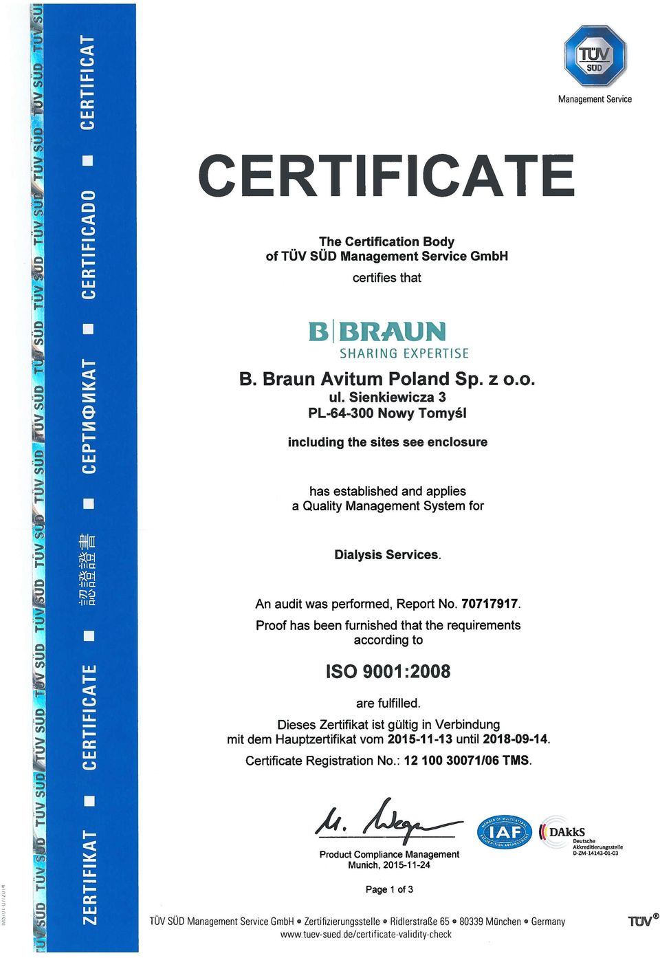Proof has been furnished that the requírements according to ISO 9001:2008 are fulfilled. Dieses Zertifikat st gültig n Verbindung mit dem Hauptzertifikat vom 2015-11-13 unui 2018-09-14.