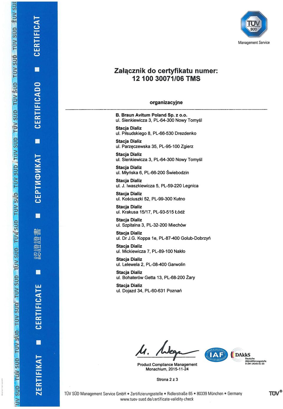 Krakusa 15/17, PL-93-515 Lódž ul. Szpitalna 3, PL-32-200 Miechów ul. Dr J.G. Koppa le, PL-87-400 Golub-Dobrzyň ul. Mickiewicza 7, PL-89-100 Naklo ul. Lelewela 2, PL-08-400 Garwolin ul.