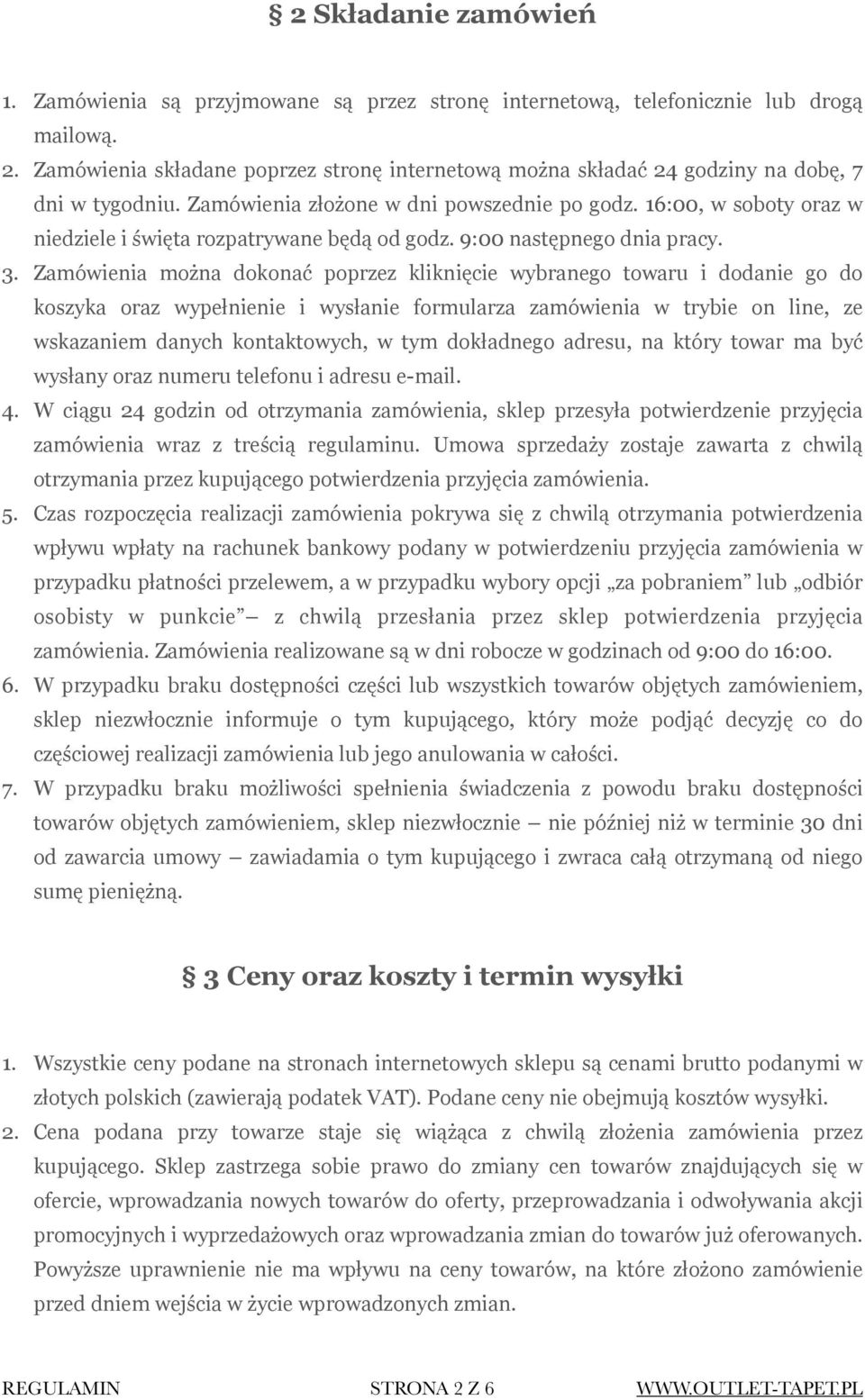 16:00, w soboty oraz w niedziele i święta rozpatrywane będą od godz. 9:00 następnego dnia pracy. 3.