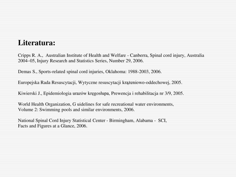 , Sports-related spinal cord injuries, Oklahoma: 1988-2003, 2006. Europejska Rada Resuscytacji, Wytyczne resuscytacji krążeniowo-oddechowej, 2005. Kiwierski J.