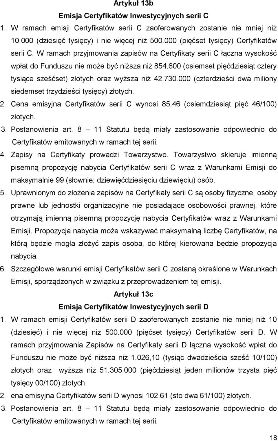 600 (osiemset pięćdziesiąt cztery tysiące sześćset) złotych oraz wyższa niż 42.730.000 (czterdzieści dwa miliony siedemset trzydzieści tysięcy) złotych. 2.