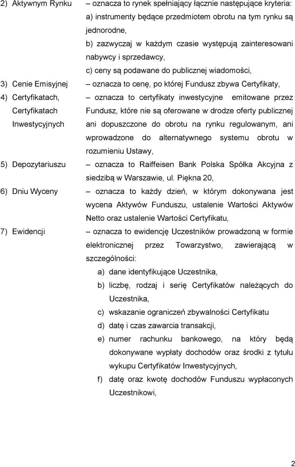 emitowane przez Certyfikatach Inwestycyjnych Fundusz, które nie są oferowane w drodze oferty publicznej ani dopuszczone do obrotu na rynku regulowanym, ani wprowadzone do alternatywnego systemu