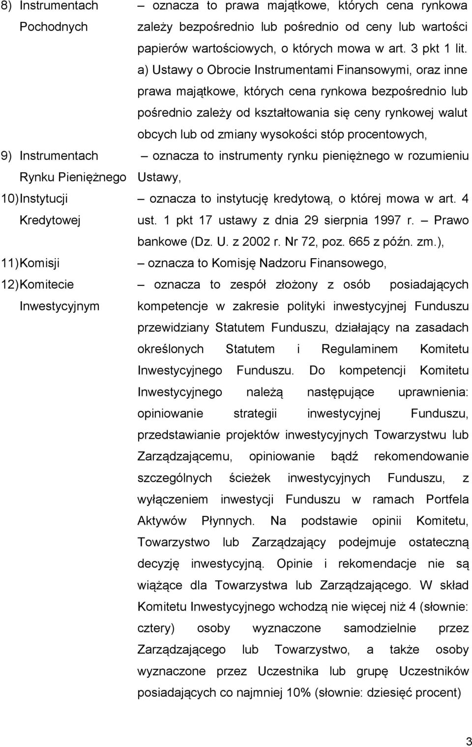 wysokości stóp procentowych, 9) Instrumentach Rynku Pieniężnego oznacza to instrumenty rynku pieniężnego w rozumieniu Ustawy, 10) Instytucji Kredytowej oznacza to instytucję kredytową, o której mowa