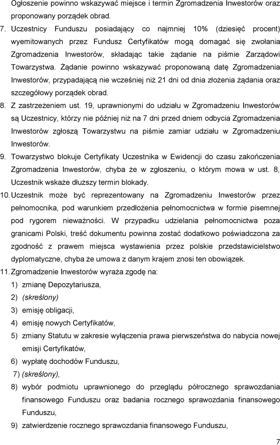 Zarządowi Towarzystwa. Żądanie powinno wskazywać proponowaną datę Zgromadzenia Inwestorów, przypadającą nie wcześniej niż 21 dni od dnia złożenia żądania oraz szczegółowy porządek obrad. 8.