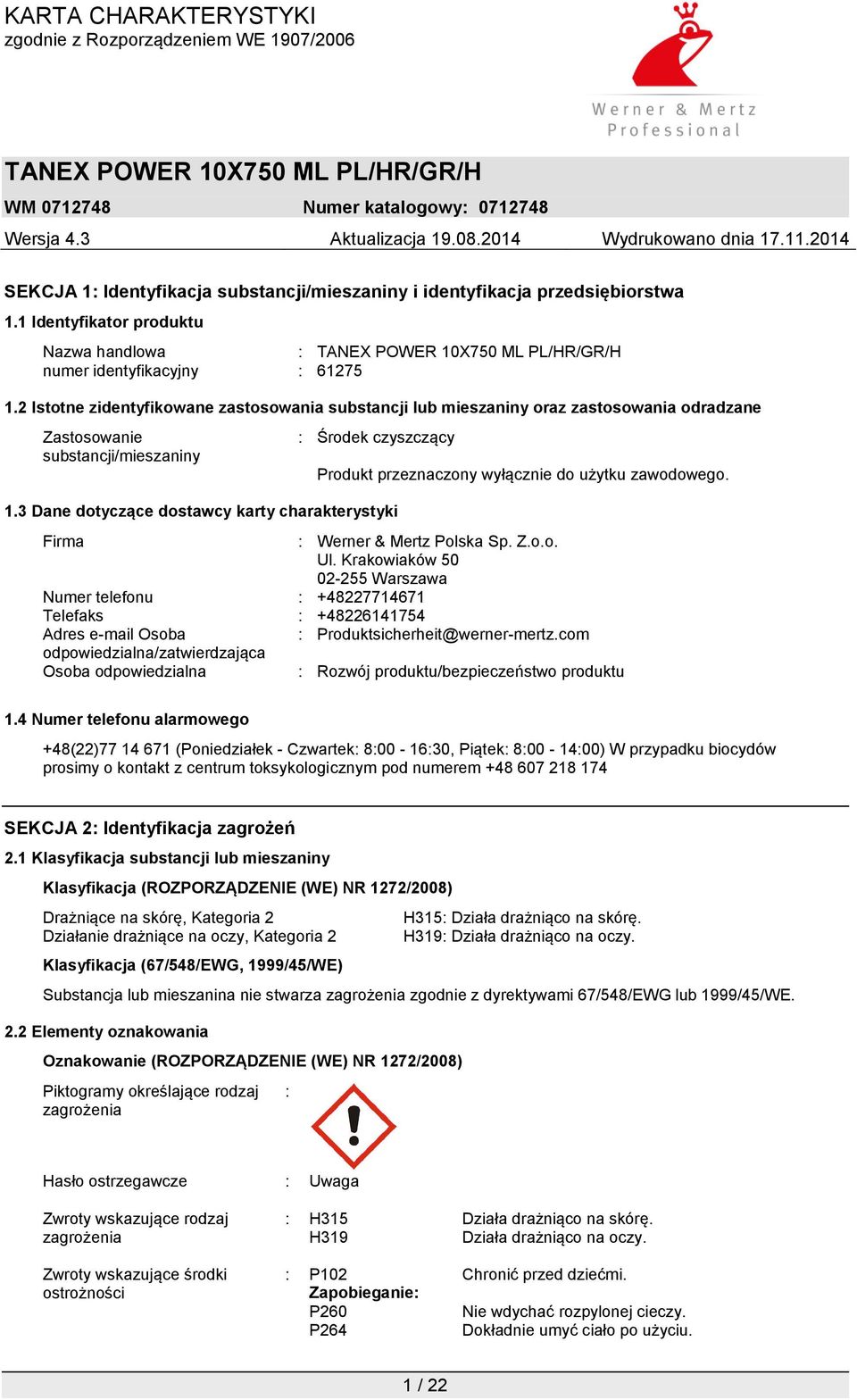 3 Dane dotyczące dostawcy karty charakterystyki Produkt przeznaczony wyłącznie do użytku zawodowego. Firma : Werner & Mertz Polska Sp. Z.o.o. Ul.