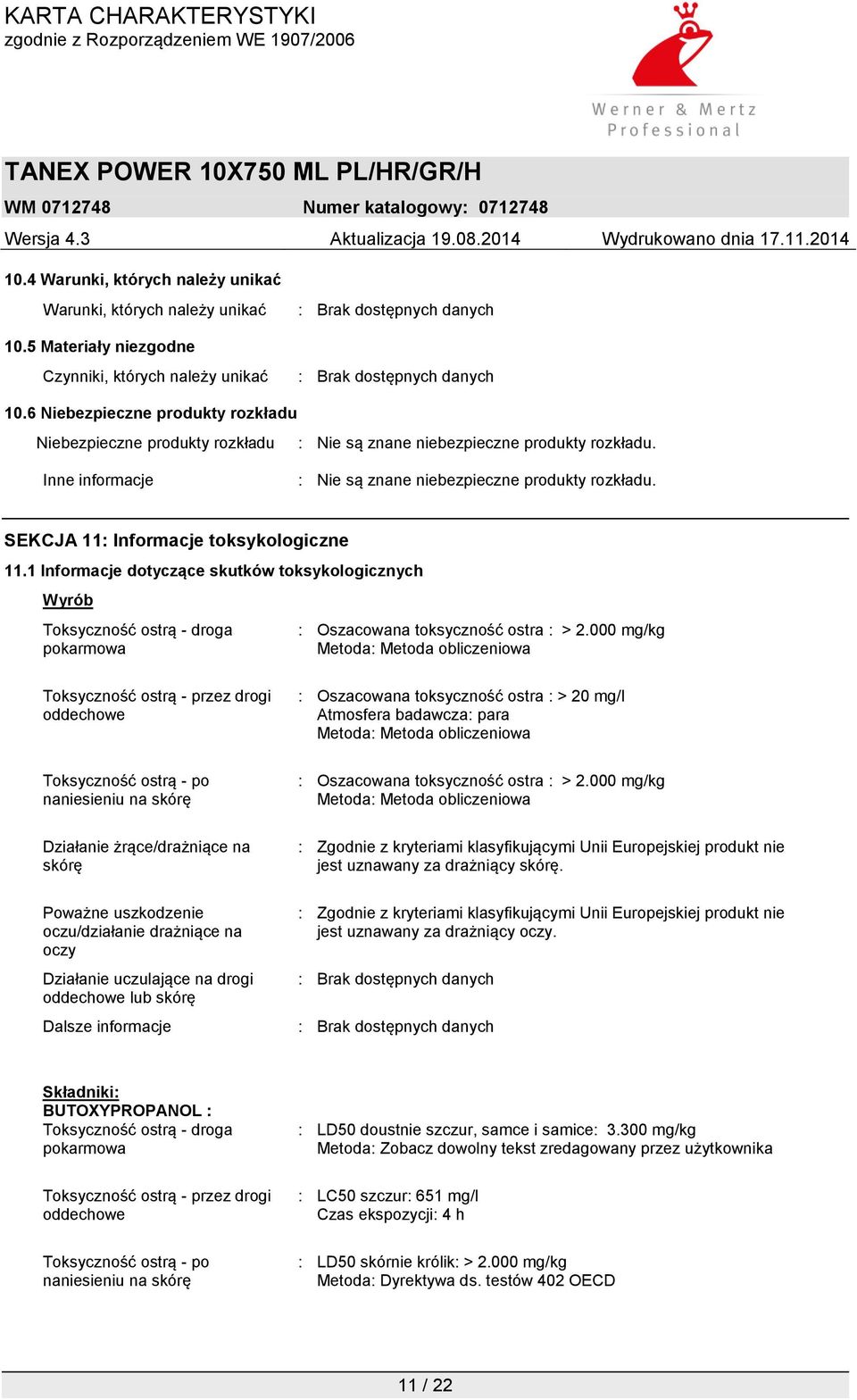 SEKCJA 11: Informacje toksykologiczne 11.1 Informacje dotyczące skutków toksykologicznych Wyrób Toksyczność ostrą - droga pokarmowa : Oszacowana toksyczność ostra : > 2.