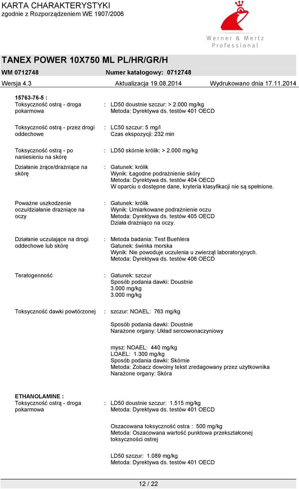 testów 401 OECD : LC50 szczur: 5 mg/l Czas ekspozycji: 232 min : LD50 skórnie królik: > 2.000 mg/kg : Gatunek: królik Wynik: Łagodne podrażnienie skóry Metoda: Dyrektywa ds.