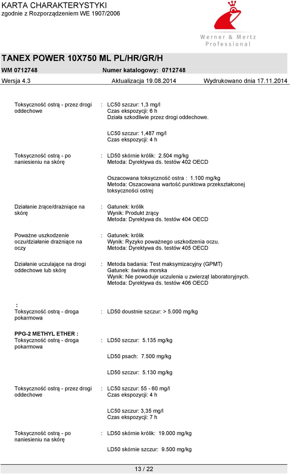 100 mg/kg Metoda: Oszacowana wartość punktowa przekształconej toksyczności ostrej Działanie żrące/drażniące na skórę Poważne uszkodzenie oczu/działanie drażniące na oczy Działanie uczulające na drogi