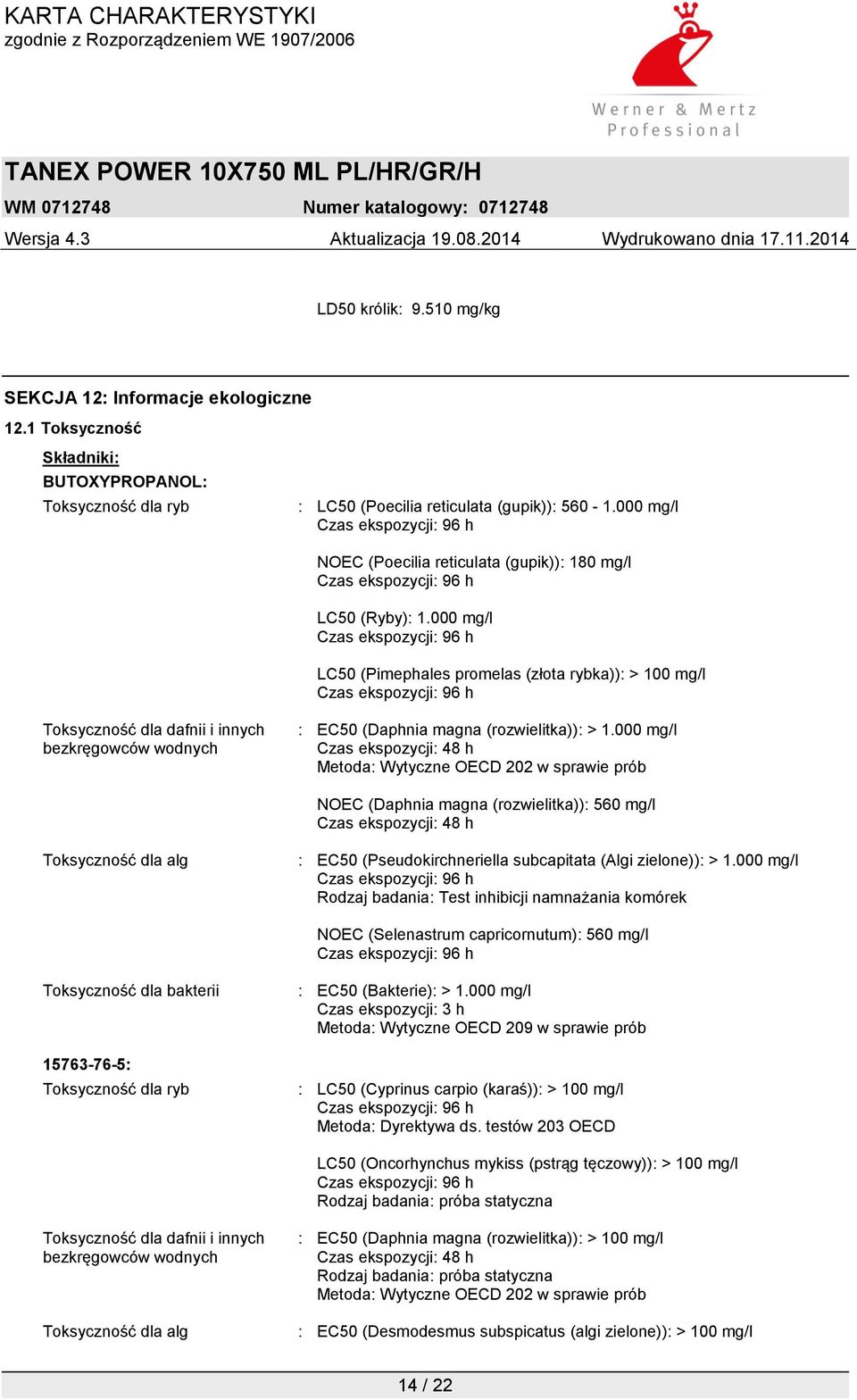 000 mg/l LC50 (Pimephales promelas (złota rybka)): > 100 mg/l Toksyczność dla dafnii i innych bezkręgowców wodnych : EC50 (Daphnia magna (rozwielitka)): > 1.