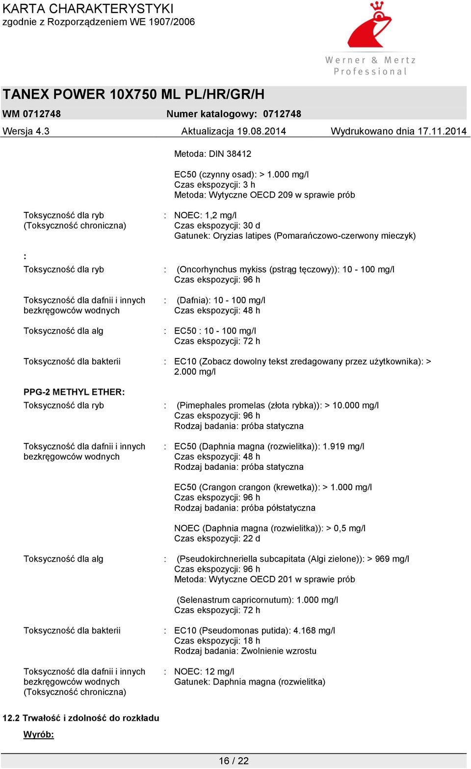 (Pomarańczowo-czerwony mieczyk) : Toksyczność dla ryb : (Oncorhynchus mykiss (pstrąg tęczowy)): 10-100 mg/l Toksyczność dla dafnii i innych bezkręgowców wodnych Toksyczność dla alg : (Dafnia): 10-100